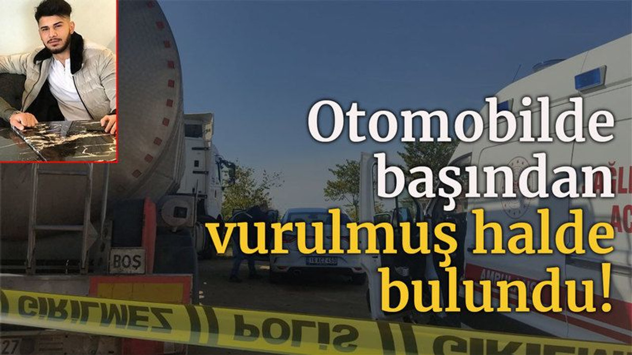 Otomobilde başından vurulmuş halde bulundu!